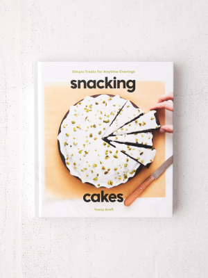 Snacking Cakes: Simple Treats For Anytime Cravings: A Baking Book By Yossy Arefi