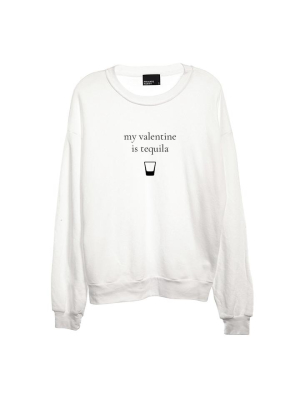 My Valentine Is Tequila [unisex Crewneck Sweatshirt]