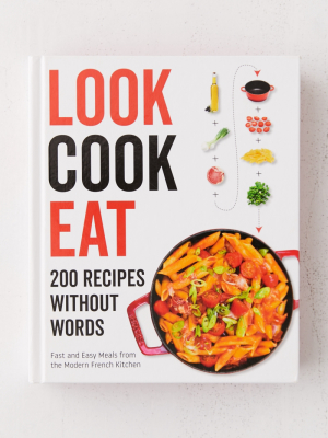 Look Cook Eat: 200 Recipes Without Words By Harper Design International