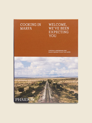 Cooking In Marfa: Welcome, We've Been Expecting You - Rocky Barnette And Virginia Lebermann