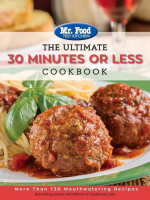 Mr. Food Test Kitchen - The Ultimate 30 Minutes Or Less Cookbook - (ultimate Cookbook) By Mr Food Test Kitchen (paperback)