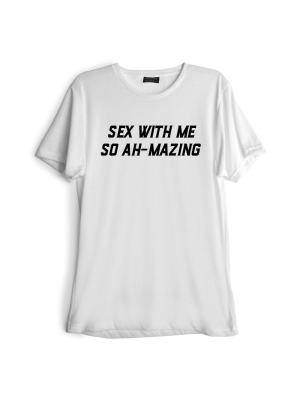 Sex With Me So Ah-mazing [tee]