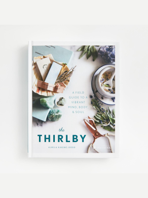 The Thirlby: A Field Guide To Vibrant Mind, Body And Soul