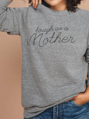 Tough As A Mother Sweatshirt