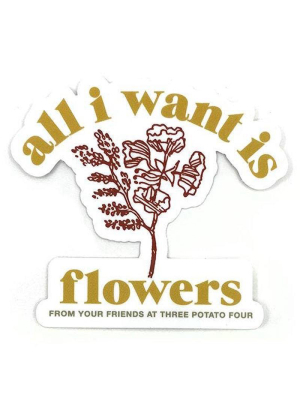 Sticker – All I Want Is Flowers