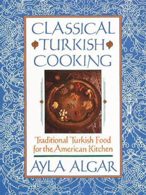 Classical Turkish Cooking - By Ayla E Algar (paperback)