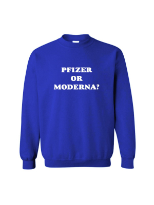 Pfizer Or Moderna? [unisex Crewneck Sweatshirt]