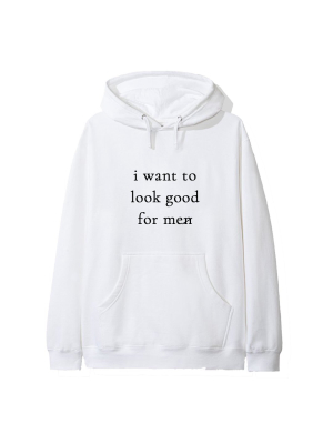 I Want To Look Good For Me [hoodie]