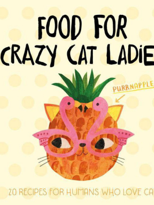 Food For Crazy Cat Ladies - By Angie Rozelaar (hardcover)