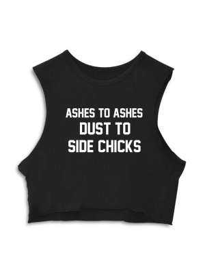 Ashes To Ashes Dust To Side Chicks  [crop Muscle Tank]