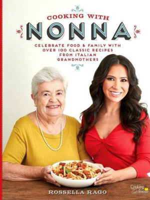 Cooking With Nonna - By Rossella Rago (hardcover)