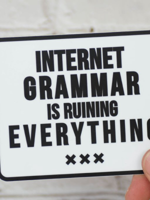 Internet Grammar Is Ruining Everything... Vinyl Sticker