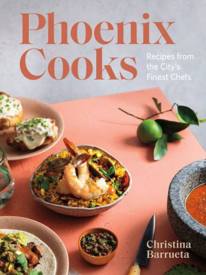 Phoenix Cooks - By Christina Barrueta (hardcover)