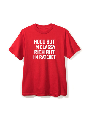 Hood But I'm Classy Rich But I'm Ratchet [unisex Tee]