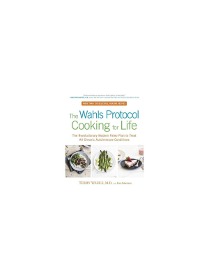 The Wahls Protocol Cooking For Life - By Terry Wahls & Eve Adamson (paperback)