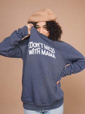 Don't Mess With Mama Sweatshirt