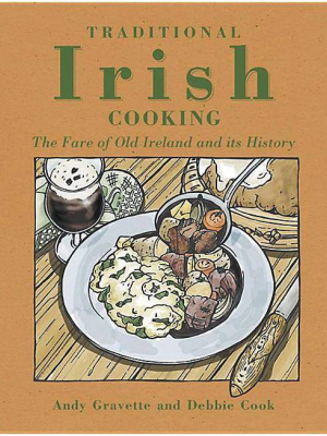 Traditional Irish Cooking - By Andy Gravette & Debbie Cook (hardcover)