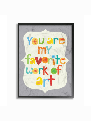 You Are My Favorite Work Of Art Framed Giclee Texturized Art (11"x14"x1.5") - Stupell Industries