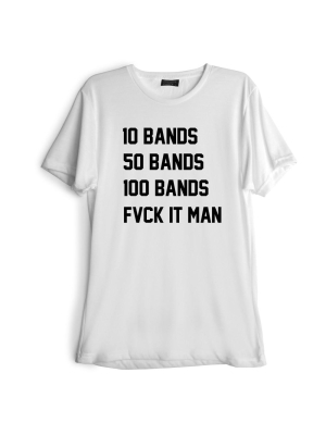 10 Bands 50 Bands 100 Bands Fvck It Man [tee]