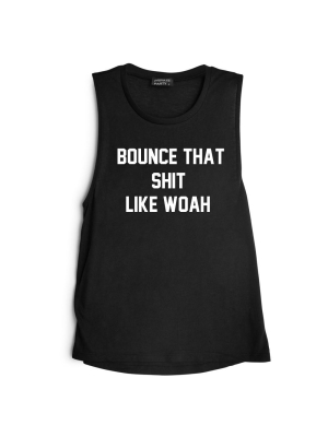 Bounce That Shit Like Woah [muscle Tank]