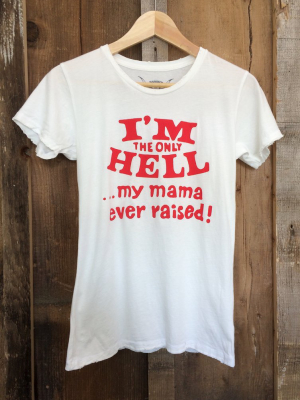 Only Hell My Mama Ever Raised Womens Tee White/red