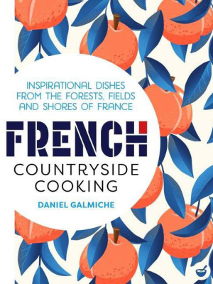 French Countryside Cooking - By Daniel Galmiche (hardcover)