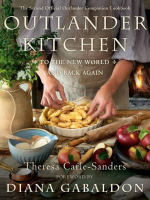 Outlander Kitchen: To The New World And Back Again - By Theresa Carle-sanders (hardcover)