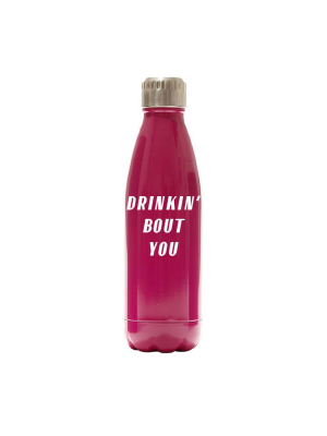 Drinkin' Bout You [water Bottle]