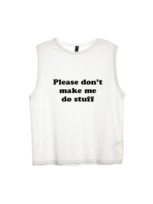 Please Don't Make Me Do Stuff [women's Muscle Tank]