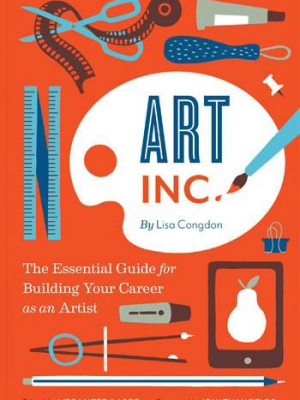 Art, Inc. The Essential Guide For Building Your Career As An Artist By Lisa Congdon