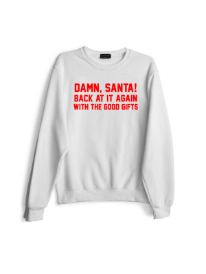 Damn, Santa! Back At It Again With The Good Gifts [red Text // Sweatshirt]