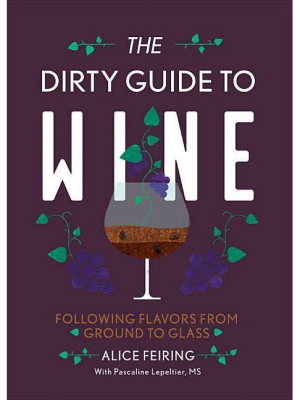 The Dirty Guide To Wine - By Alice Feiring (paperback)