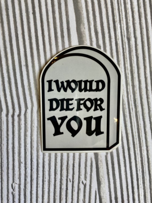 I Would Die For You Sticker
