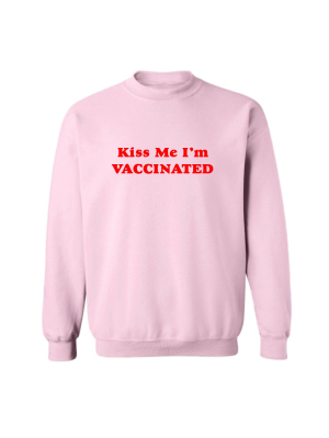 Kiss Me I'm Vaccinated [unisex Crewneck Sweatshirt]