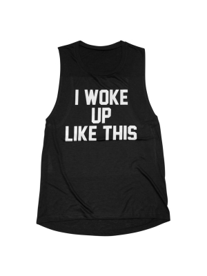 I Woke Up Like This [muscle Tank]