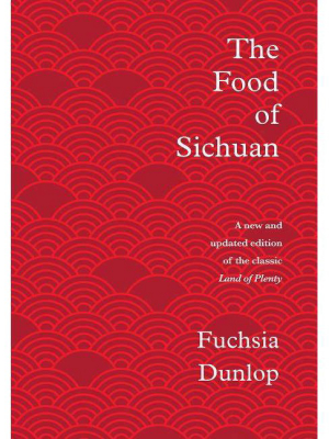 The Food Of Sichuan - By Fuchsia Dunlop (hardcover)