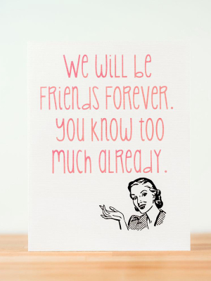 You Know Too Much... Friendship Card