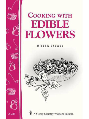 Cooking With Edible Flowers - (storey Country Wisdom Bulletin) By Miriam Jacobs (paperback)