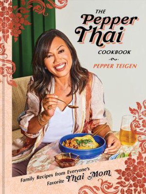 The Pepper Thai Cookbook: Family Recipes From Everyone's Favorite Thai Mom