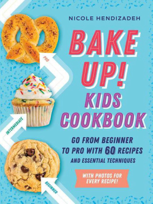 Bake Up! Kids Cookbook - By Nicole Hendizadeh (paperback)