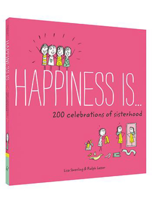 Happiness Is . . . 200 Celebrations Of Sisterhood