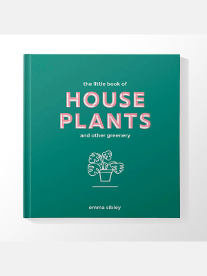 The Little Book Of House Plants And Other Greenery