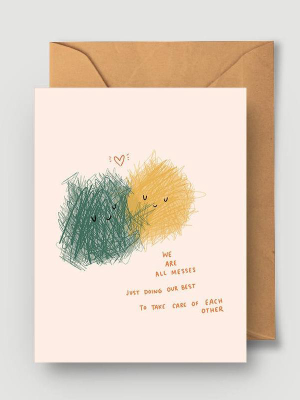 We Are All Messes Card