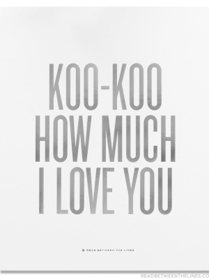 Koo-koo How Much I Love You Print By Rbtl®