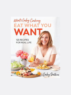 What's Gaby Cooking: Eat What You Want