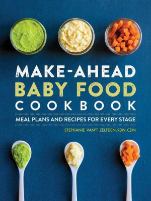 Make-ahead Baby Food Cookbook - By Stephanie Van't Zelfden (paperback)