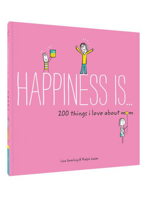 Happiness Is . . . 200 Things I Love About Mom