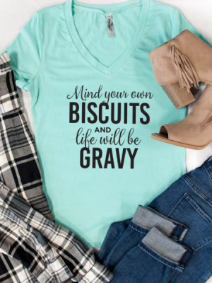 Mind Your Own Biscuits And Life Will Be Gravy Tshirt