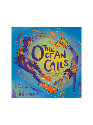 The Ocean Calls: A Haenyeo Mermaid Story By Tina Cho