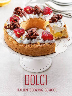 Italian Cooking School: Dolci - (hardcover)